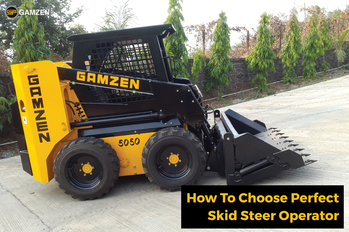 Guide To Select The Right Skid Steer Operator Gamzen India